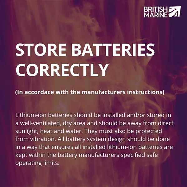 Store batteries correctly following manufacturer instructions. Keep in a ventilated area, away from heat, water, and vibration.